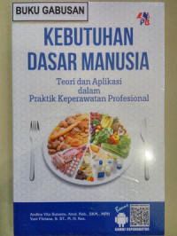 KEBUTUHAN DASAR MANUSIA TEORI DAN APLIKASI DALAM PRAKTIK KEPERAWATAN PROFESIONAL