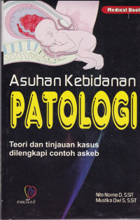 ASUHAN KEBIDANAN PATOLOGI : TEORI DAN TINJAUAN KASUS DILENGKAPI CONTOH ASKEB