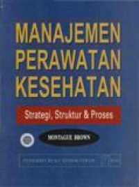 Image of MANAJEMEN PERAWATAN KESEHATAN STRATEGI STRUKTUR DAN PROSES