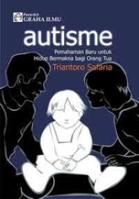 AUTISME : PEMAHAMAN BARU UNTUK HIDUP BERMAKNA BAGI ORANG TUA