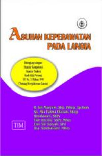 ASUHAN KEPERAWAWATAN PADA LANSIA DILENGKAPI STANDAR KOMPETENSI STANDAR PRAKTEK KODE ETIK PERAWAT UU NO 13 TAHUN 1998