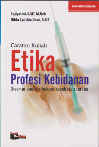CATATAN KULIAH ETIKA PROFESI KEBIDANAN DISERTAI ANALISIS HUKUM KESEHATAN TERKINI