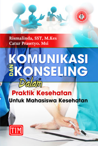 KOMUNIKASI DAN KONSELING DALAM PRAKTIK KESEHATAN UNTUK MAHASISWA KESEHATAN