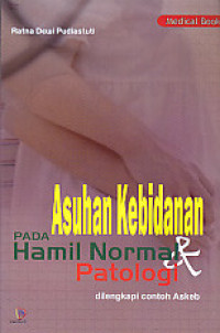 ASUHAN KEBIDANAN PADA HAMIL NORMAL DAN PATOLOGI DILENGKAPI CONTOH ASKEB