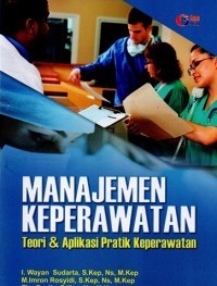 MANAJEMEN KEPERAWATAN TEORI DAN APLIKASI PRAKTIK KEPERAWATAN
