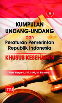 KUMPULAN UNDANG-UNDANG DAN PERATURAN PEMERINTAH REPUBLIK INDONESIA KHUSUS KESEHATAN